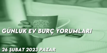 gunluk-ev-burc-yorumlari-26-subat-2023-gorseli