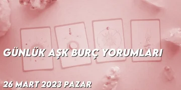 gunluk-ask-burc-yorumlari-26-mart-2023-gorseli