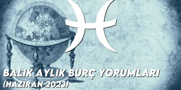 balik-aylik-burc-yorumlari-2023-haziran-gorseli