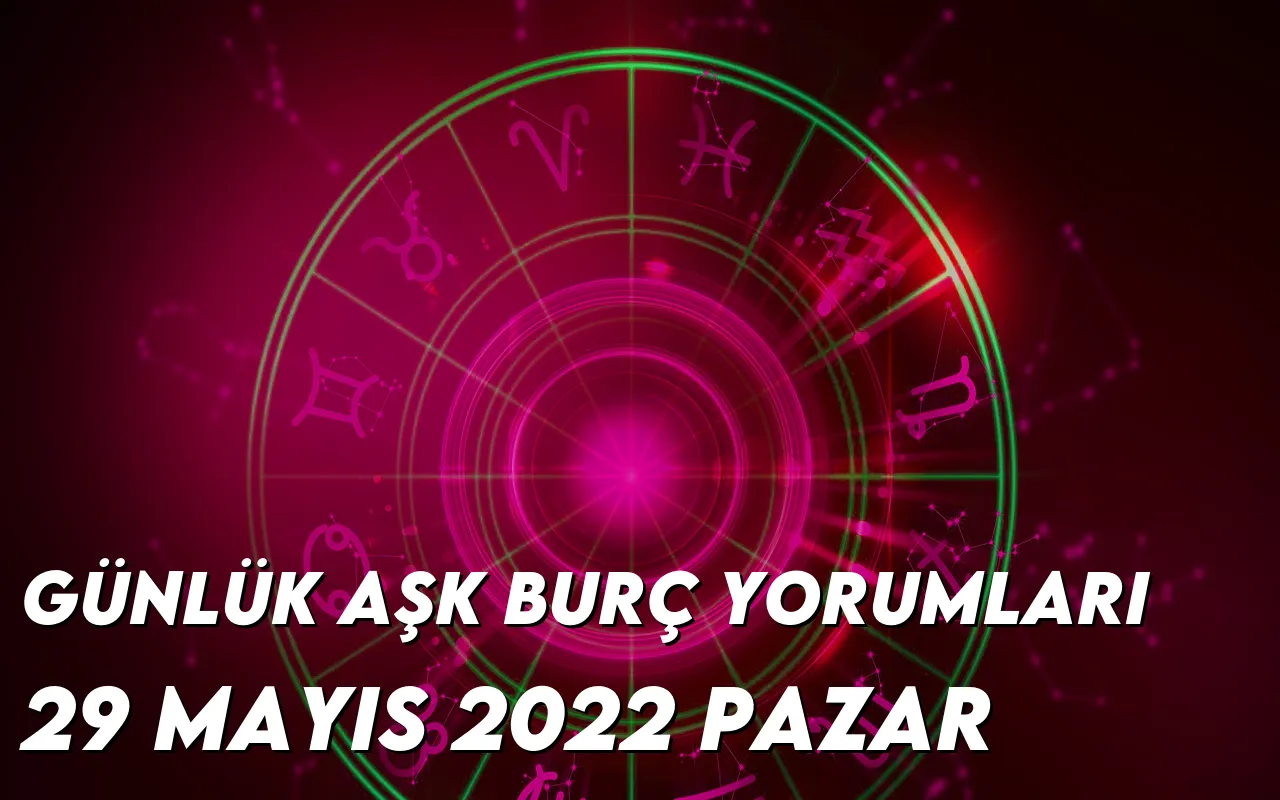 gunluk-ask-burc-yorumlari-29-mayis-2022-img
