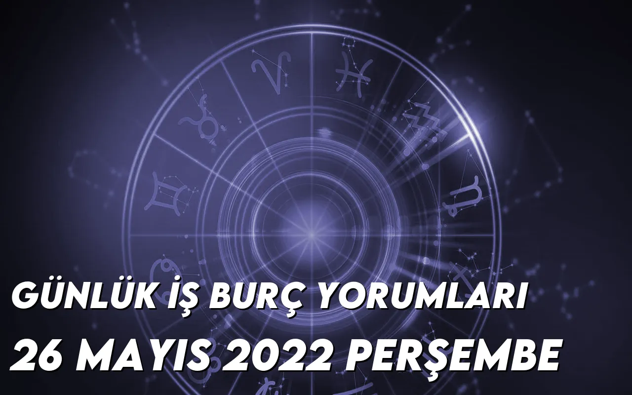 gunluk-is-burc-yorumlari-26-mayis-2022-img